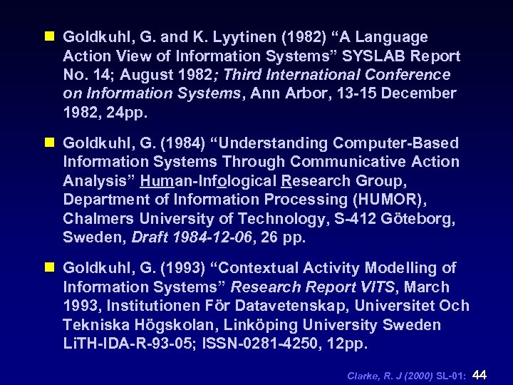 n Goldkuhl, G. and K. Lyytinen (1982) “A Language Action View of Information Systems”