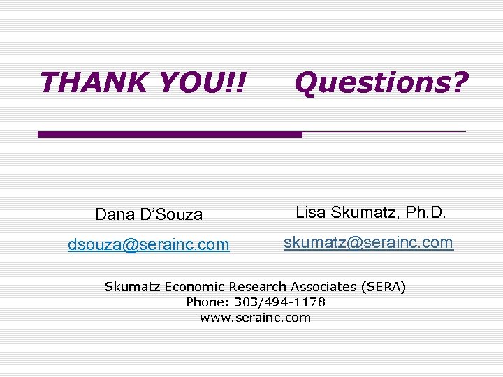 THANK YOU!! Questions? Dana D’Souza Lisa Skumatz, Ph. D. dsouza@serainc. com skumatz@serainc. com Skumatz