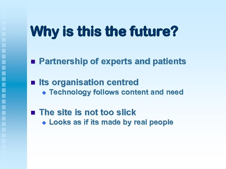 Why is the future? n Partnership of experts and patients n Its organisation centred