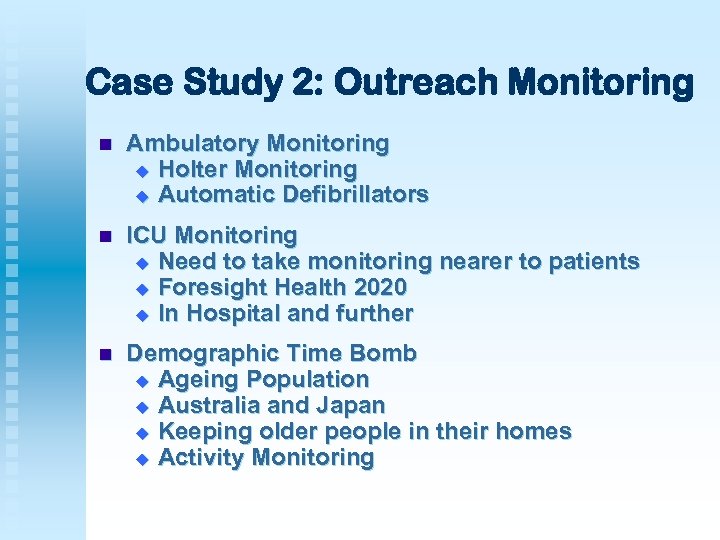 Case Study 2: Outreach Monitoring n Ambulatory Monitoring u Holter Monitoring u Automatic Defibrillators