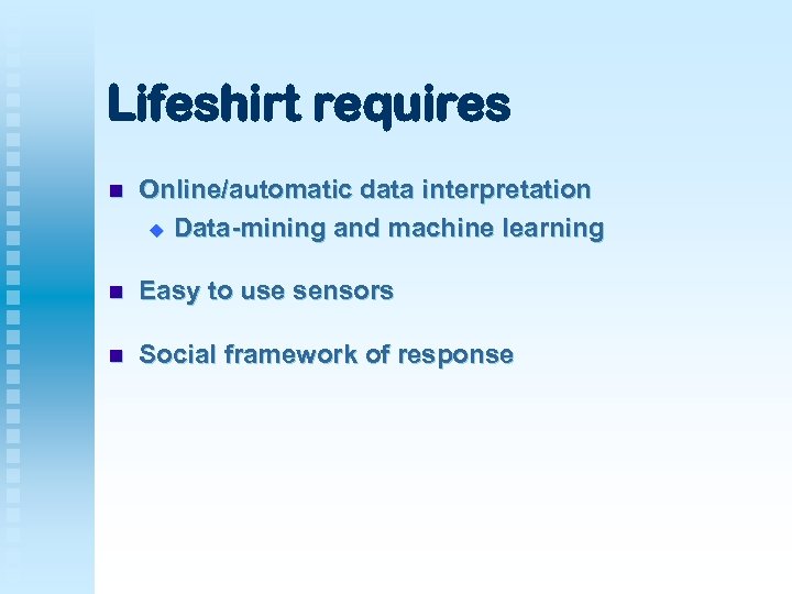 Lifeshirt requires n Online/automatic data interpretation u Data-mining and machine learning n Easy to