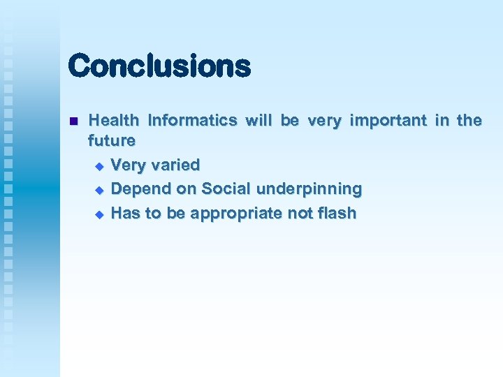 Conclusions n Health Informatics will be very important in the future u Very varied