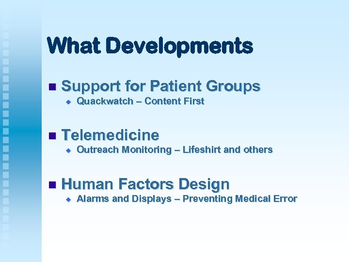What Developments n Support for Patient Groups u n Telemedicine u n Quackwatch –