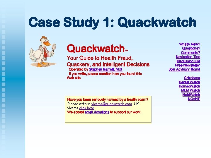 Case Study 1: Quackwatch SM Your Guide to Health Fraud, Quackery, and Intelligent Decisions