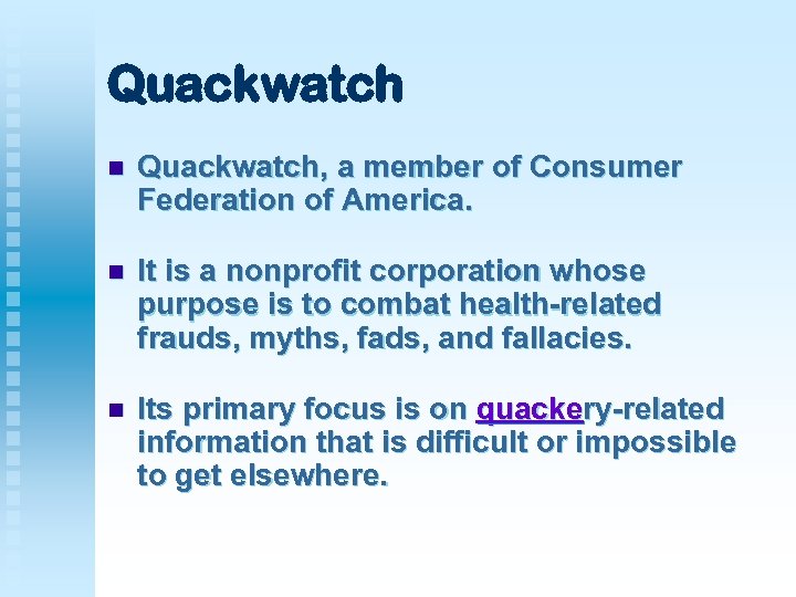 Quackwatch n Quackwatch, a member of Consumer Federation of America. n It is a