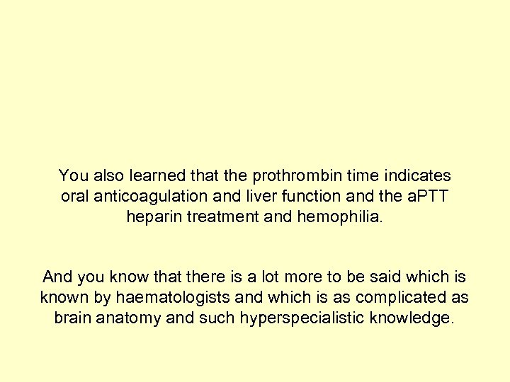 You also learned that the prothrombin time indicates oral anticoagulation and liver function and