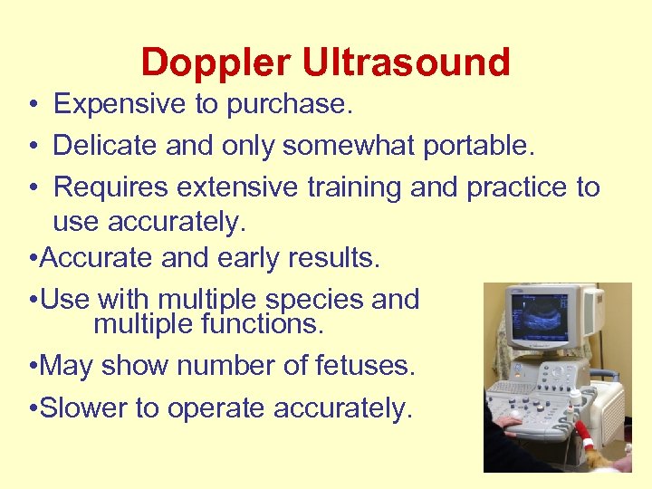 Doppler Ultrasound • Expensive to purchase. • Delicate and only somewhat portable. • Requires
