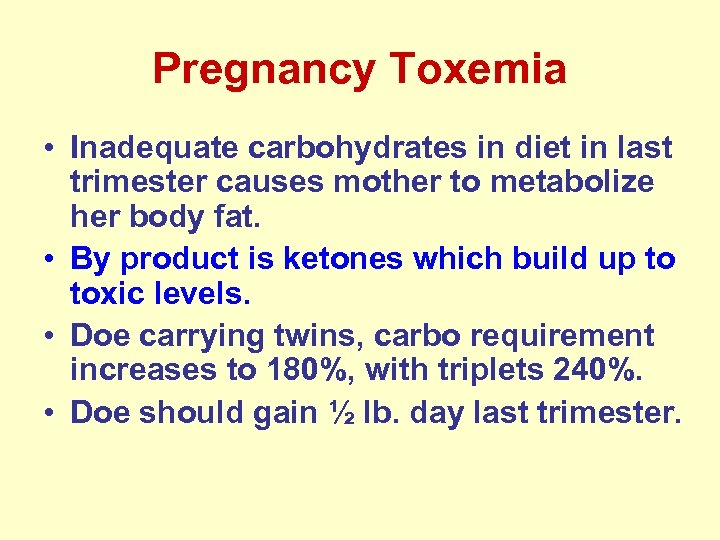 Pregnancy Toxemia • Inadequate carbohydrates in diet in last trimester causes mother to metabolize