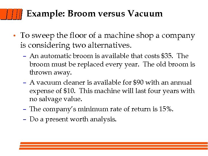 Example: Broom versus Vacuum • To sweep the floor of a machine shop a