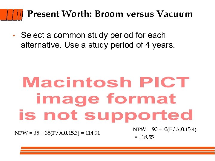 Present Worth: Broom versus Vacuum • Select a common study period for each alternative.