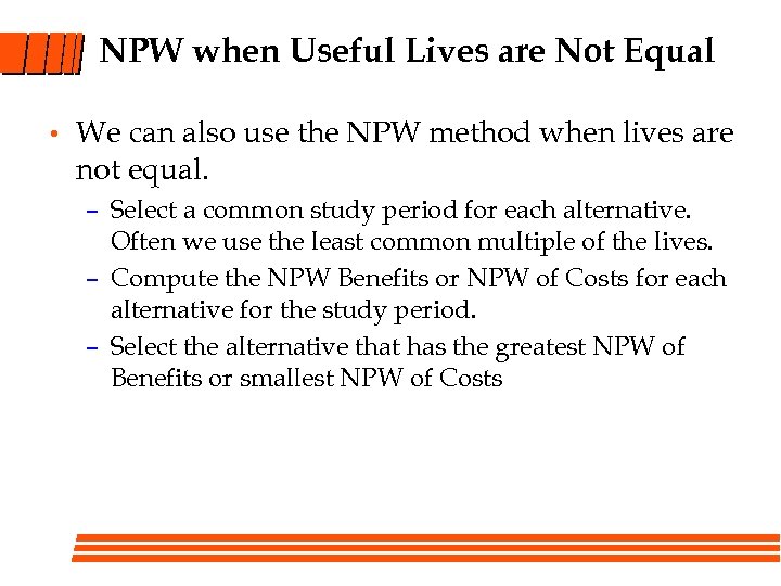 NPW when Useful Lives are Not Equal • We can also use the NPW