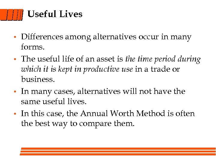 Useful Lives • • Differences among alternatives occur in many forms. The useful life