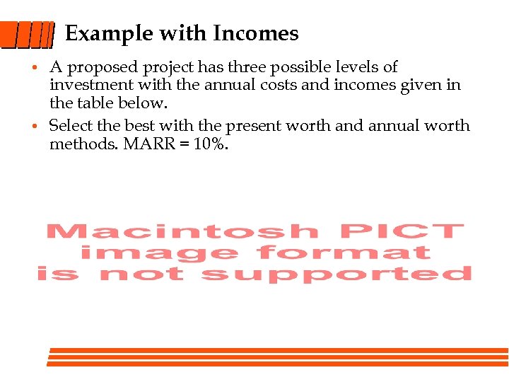 Example with Incomes • • A proposed project has three possible levels of investment