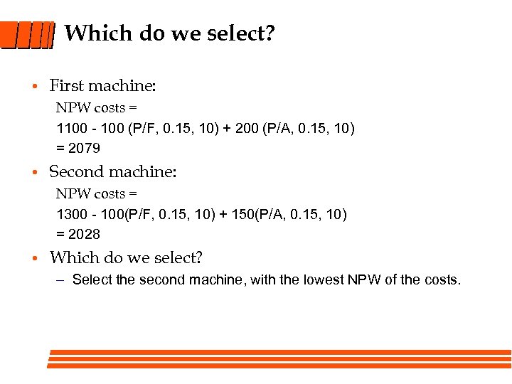 Which do we select? • First machine: NPW costs = 1100 - 100 (P/F,