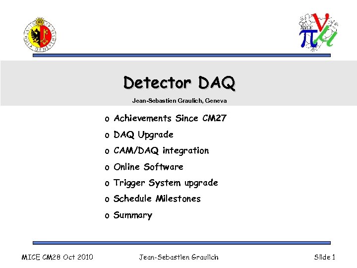Detector DAQ Jean-Sebastien Graulich, Geneva o Achievements Since CM 27 o DAQ Upgrade o