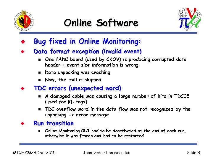 Online Software u Bug fixed in Online Monitoring: u Data format exception (invalid event)