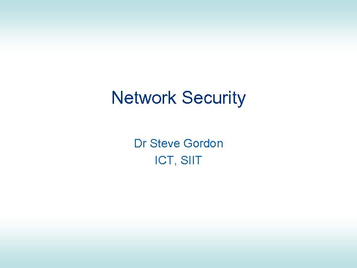 Network Security Dr Steve Gordon ICT, SIIT 