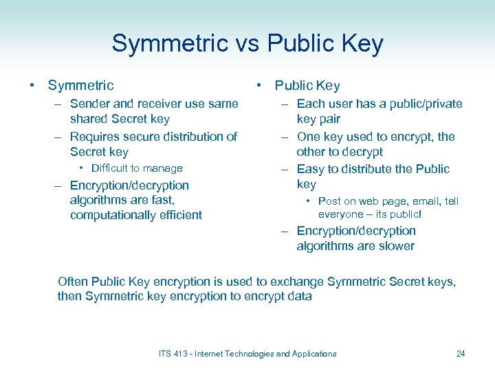 Symmetric vs Public Key • Symmetric • Public Key – Sender and receiver use