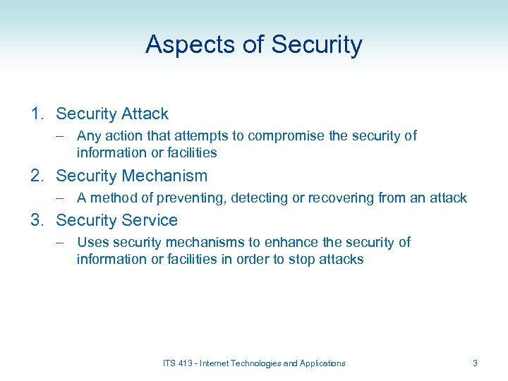 Aspects of Security 1. Security Attack – Any action that attempts to compromise the