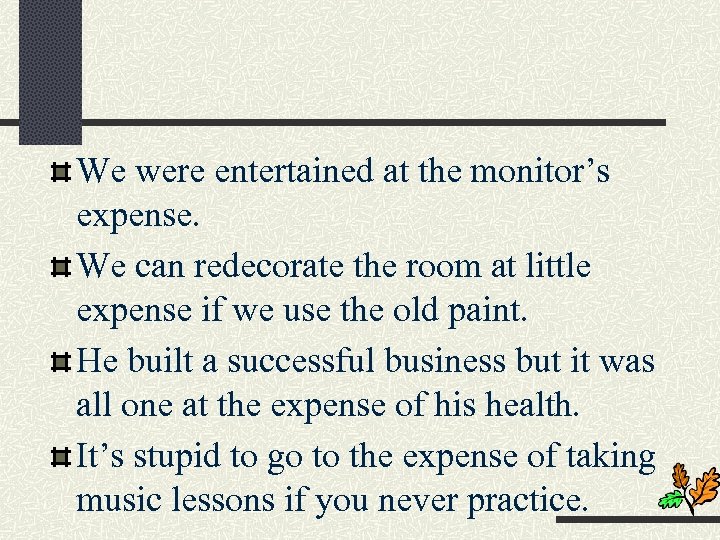 We were entertained at the monitor’s expense. We can redecorate the room at little