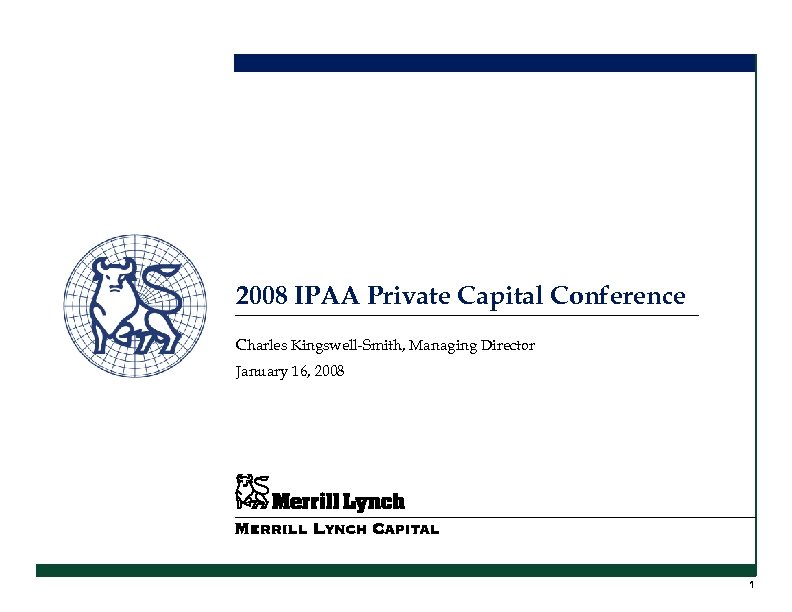 2008 IPAA Private Capital Conference Charles Kingswell-Smith, Managing Director January 16, 2008 1 