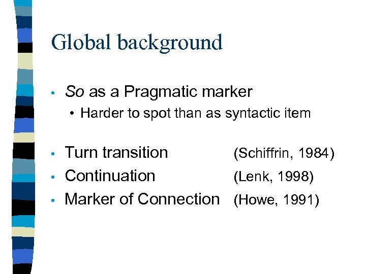 Global background • So as a Pragmatic marker • Harder to spot than as