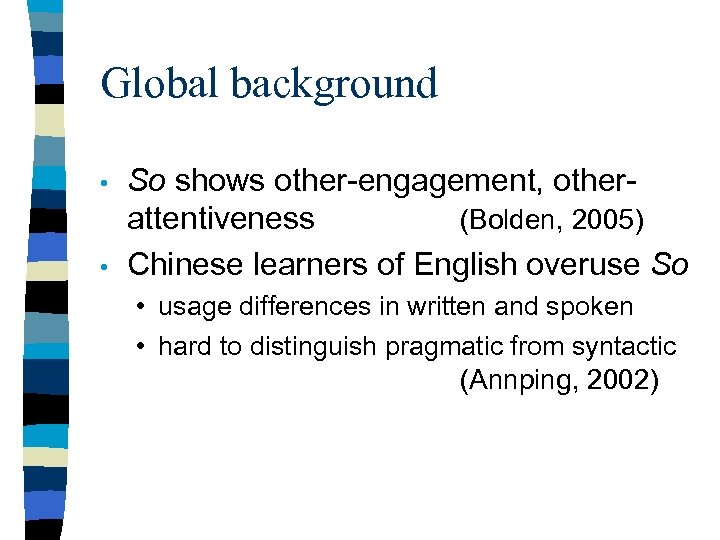 Global background • • So shows other-engagement, other- attentiveness (Bolden, 2005) Chinese learners of