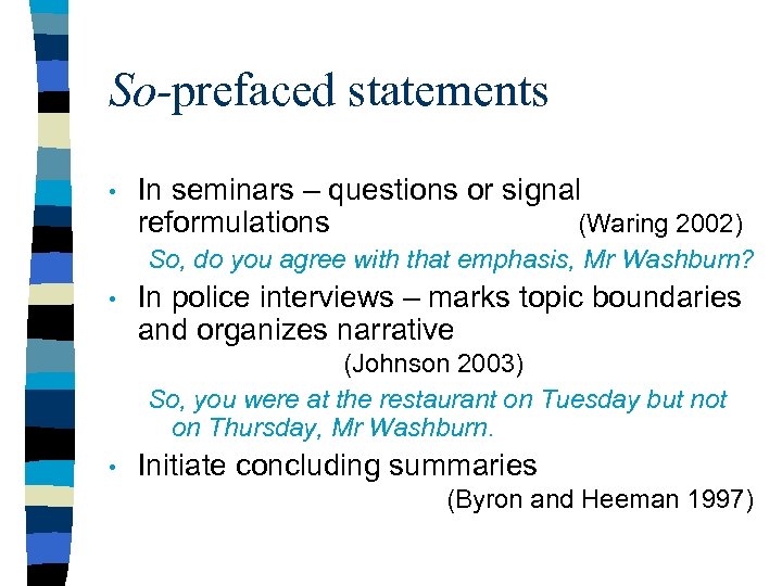 So-prefaced statements • In seminars – questions or signal reformulations (Waring 2002) So, do