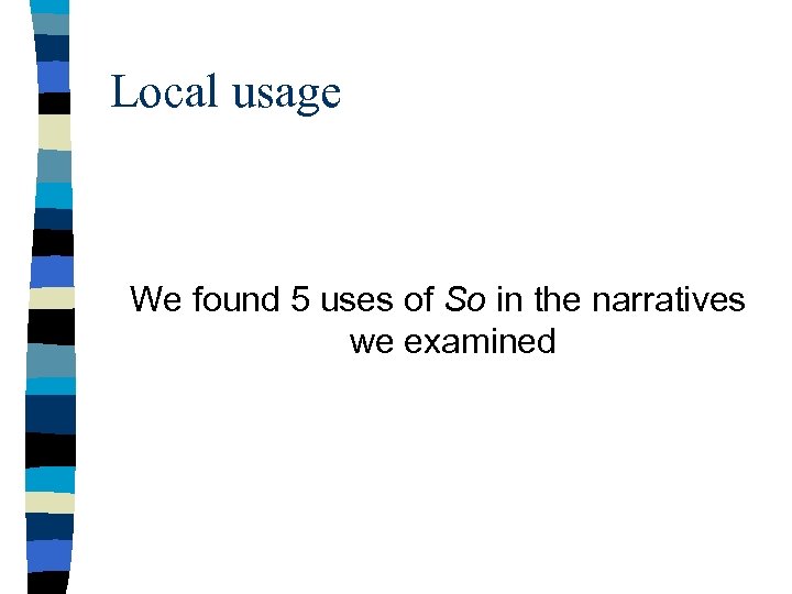 Local usage We found 5 uses of So in the narratives we examined 