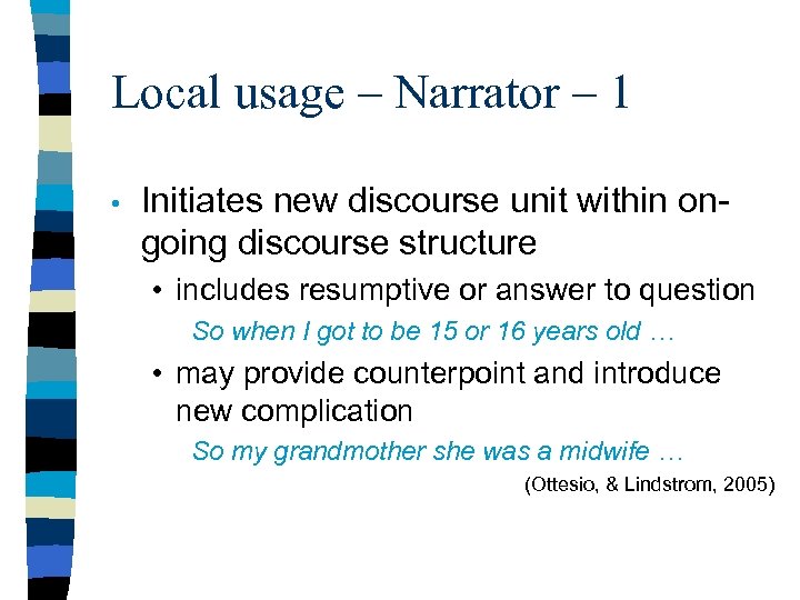 Local usage – Narrator – 1 • Initiates new discourse unit within ongoing discourse