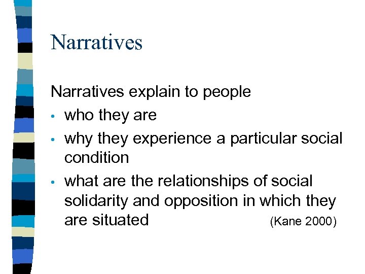 Narratives explain to people • who they are • why they experience a particular