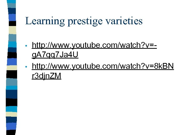 Learning prestige varieties • • http: //www. youtube. com/watch? v=g. A 7 qq 7