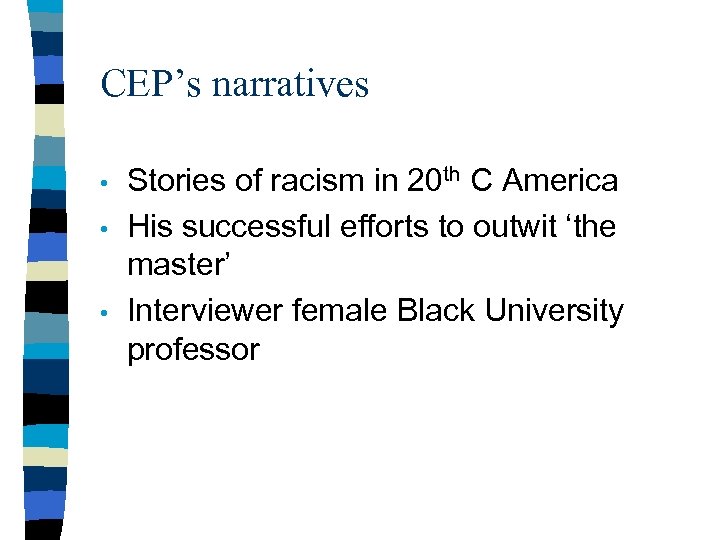 CEP’s narratives • • • Stories of racism in 20 th C America His