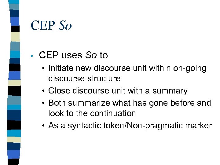 CEP So • CEP uses So to • Initiate new discourse unit within on-going