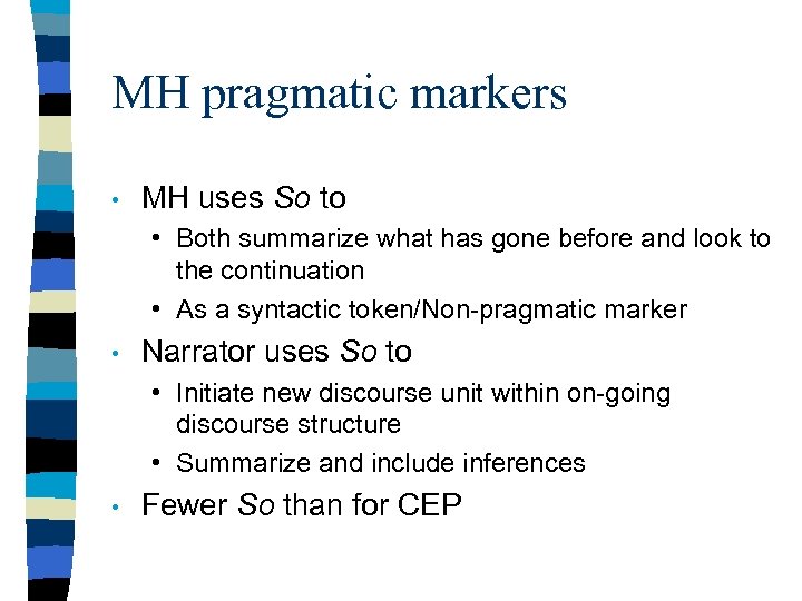 MH pragmatic markers • MH uses So to • Both summarize what has gone