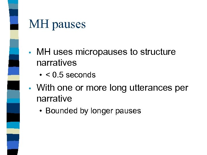 MH pauses • MH uses micropauses to structure narratives • < 0. 5 seconds