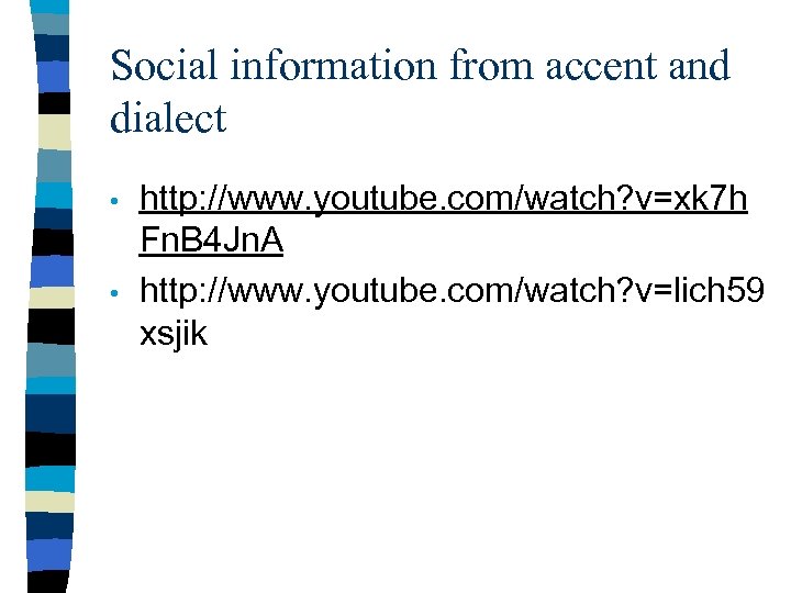 Social information from accent and dialect • • http: //www. youtube. com/watch? v=xk 7