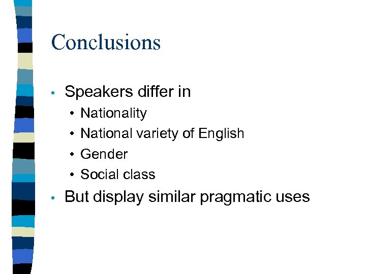 Conclusions • Speakers differ in • • • Nationality National variety of English Gender