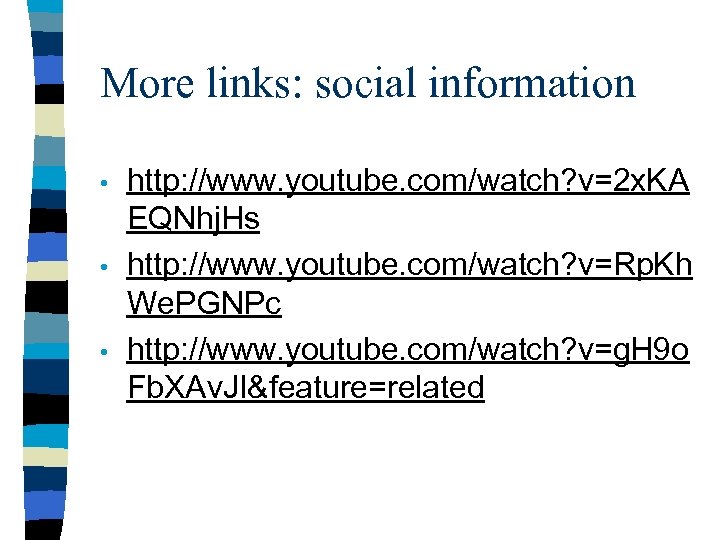 More links: social information • • • http: //www. youtube. com/watch? v=2 x. KA