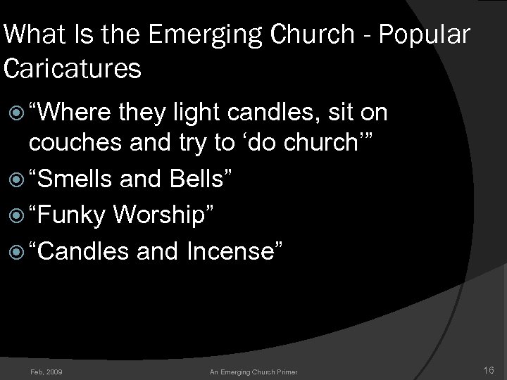 What Is the Emerging Church - Popular Caricatures “Where they light candles, sit on