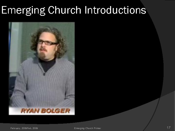 Emerging Church Introductions February, 2009 Feb, 2009 Emerging Church Primer 17 