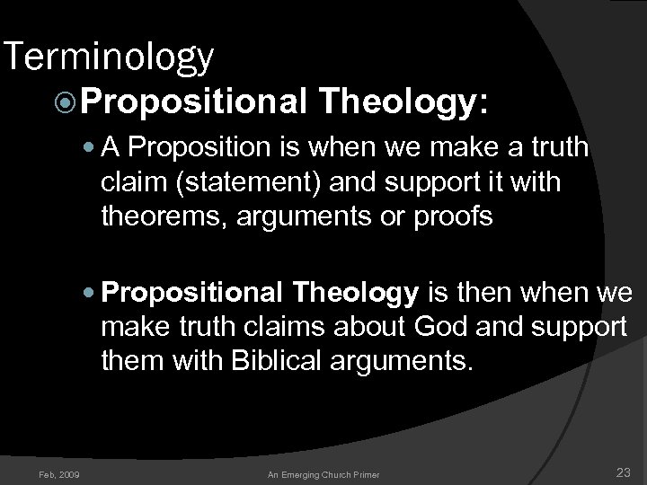 Terminology Propositional Theology: A Proposition is when we make a truth claim (statement) and