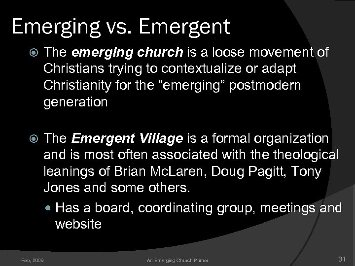 Emerging vs. Emergent The emerging church is a loose movement of Christians trying to