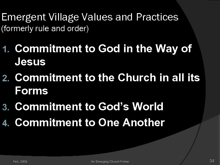 Emergent Village Values and Practices (formerly rule and order) Commitment to God in the