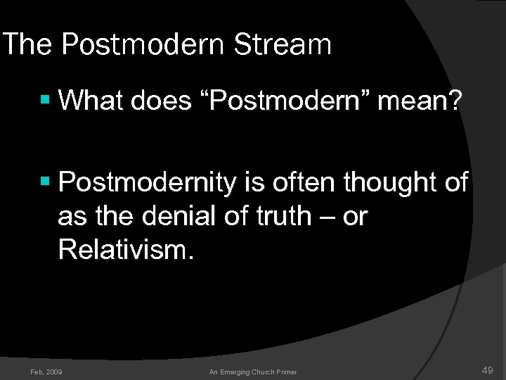 The Postmodern Stream § What does “Postmodern” mean? § Postmodernity is often thought of