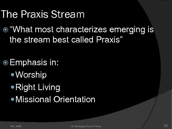 The Praxis Stream “What most characterizes emerging is the stream best called Praxis” Emphasis