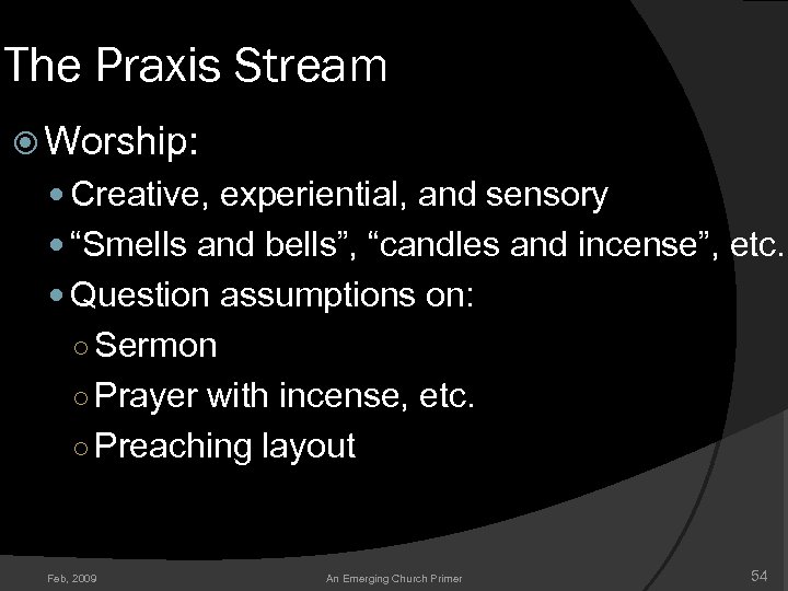 The Praxis Stream Worship: Creative, experiential, and sensory “Smells and bells”, “candles and incense”,