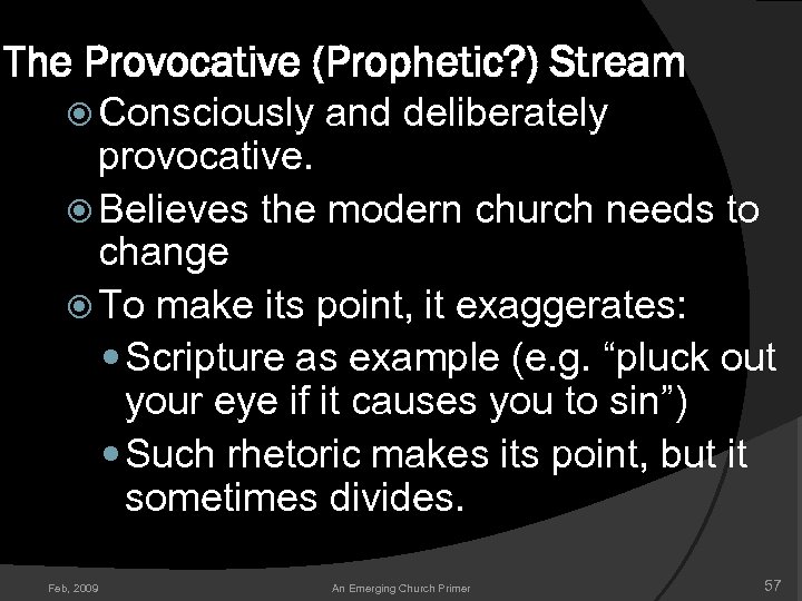 The Provocative (Prophetic? ) Stream Consciously and deliberately provocative. Believes the modern church needs