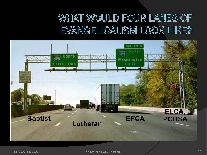 WHAT WOULD FOUR LANES OF EVANGELICALISM LOOK LIKE? Baptist Feb, 2009 Lutheran An Emerging