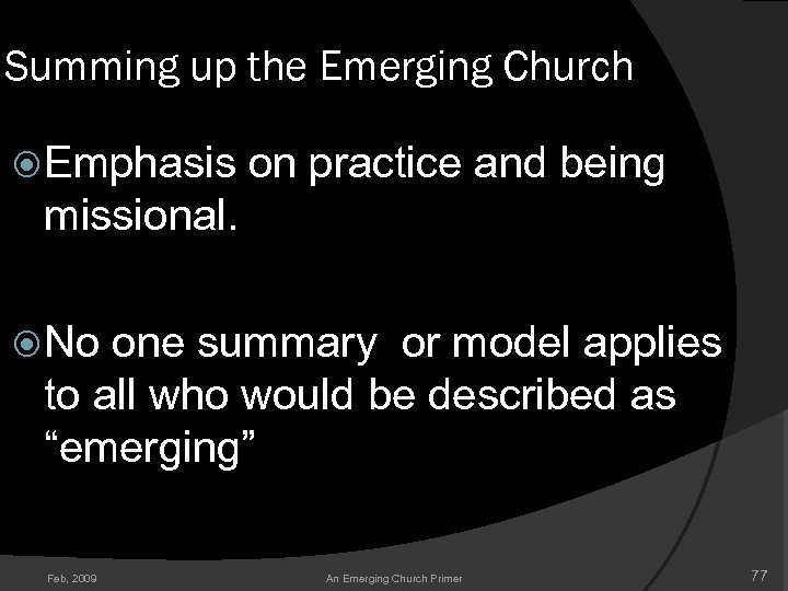 Summing up the Emerging Church Emphasis on practice and being missional. No one summary